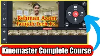 KINEMASTER VIDEO EDITING | KINEMASTER FULL TUTORIAL | KINEMASTER EDITING | PUNJAB TECH TV
