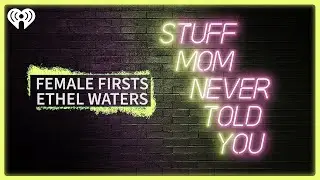 Female Firsts: Ethel Waters | STUFF MOM NEVER TOLD YOU