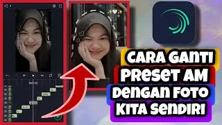 Cara Ganti Preset Alight Motion Dengan Foto Kita || Cara Menggunakan Preset Am Dengan Foto Kita