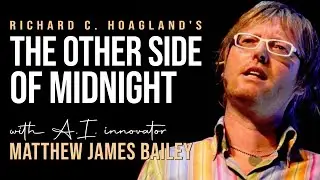 Matthew James Bailey | AI | The Other Side of Midnight with Richard C. Hoagland and Laura London