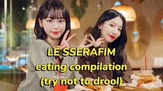 LE SSERAFIM *eating compilation*(try not to drool challenge)