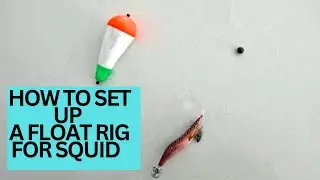HOW TO SET UP A FLOAT RIG FOR SQUID 🦑