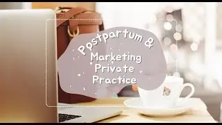 Postpartum Update & Marketing for Private Practice