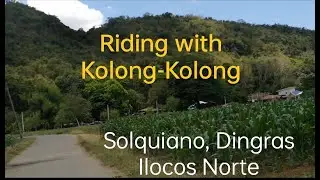 Road Trip: Biyahe Tayo Sakay ng Kolong-Kolong @ Solquiano Dingras I.N.