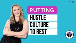 Putting Hustle Culture To Rest