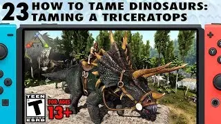 23: How to Tame Dinosaurs - How to Tame and Ride a Triceratops - The Ark Switch Survival Guide