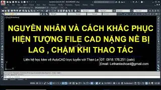 Khắc phục file AutoCAD bị giật lag rất chậm và nặng nề khi thao tác bản vẽ