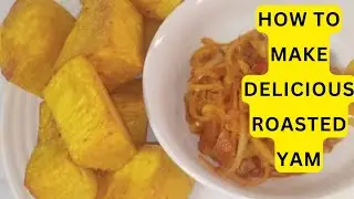 HOW TO MAKE ROASTED YAM | STELLA NDUKAIFE
