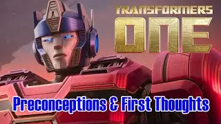 Transformers One: Preconceptions and First Thoughts (NO SPOILERS)