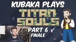 KuBaka Plays - Titan Souls [Part 6] The Soul
