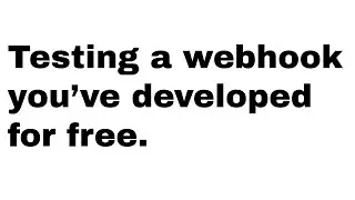 HOW TO: test a webhook you've developed (free tool: webhook.site)