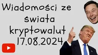 Wiadomości ze świata kryptowalut 17.08.2024