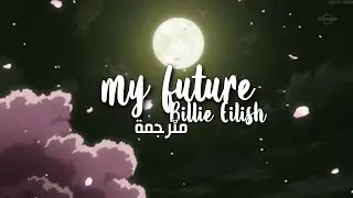 Billie Eilish - my future | arabic subs | مترجمة