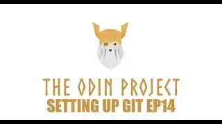 The Odin Project - Foundations - Setting up Git Episode 14