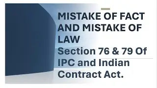 Mistake of fact & law in IPC and Contract Act. (Section 76 & 79 of IPC).