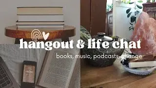 HANGOUT & LIFE UPDATE // chat about books, music, podcasts & personal transformation