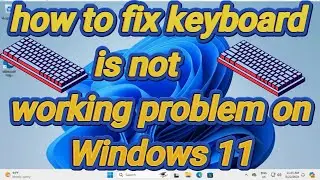 how to fix keyboard is not working problem on Windows 11