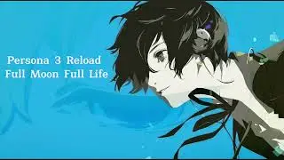 Persona 3 Reload - Full Moon Full Life