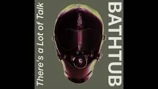 DJ Bathtub - There's a Lot of Talk