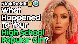 What Happened To Your High School Popular Girl? (r/AskReddit Top Posts | Reddit Stories)