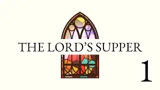 The Lord's Supper: Introduction and Overview