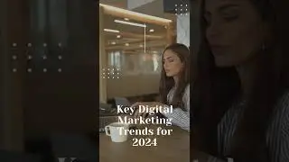 Key Digital Marketing Trends for 2024