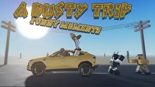 ROBLOX A Dusty Trip | Funny Moments