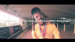 Le$LaFlame -Do What I Want When U Can't (Prod  Drew Dapps )