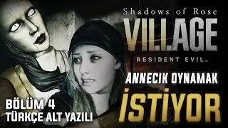 ANNECİK OYNAMAK İSTİYOR | Resident Evil Village: Shadow of Rose (TÜRKÇE) 4. BÖLÜM