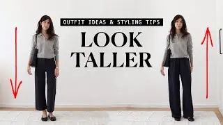 HOW TO LOOK TALLER: Outfit Ideas & Styling Tips