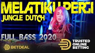 DJ MELATIKU PERGI FT BETDEAL JUNGLE DUTCH INDO TERBARU