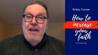 Bobby Conner - How To Increase Your Faith