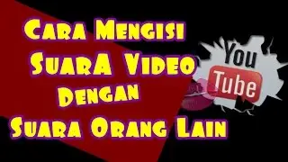 Mengisi Suara Video Dengan Suara Orang Lain