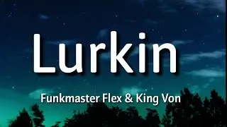 Funkmaster Flex & King Von - Lurkin ( Lyrics )