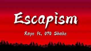 Raye - Escapism (Lyrics) ft. 070 Shake