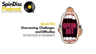 Spin Disc Podcast - Episode 11: Speak Out - Overcoming Challenges and Difficulties