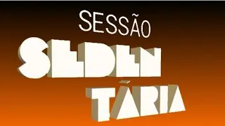 Vinheta - Abertura da Sessão Sedentária (1989)