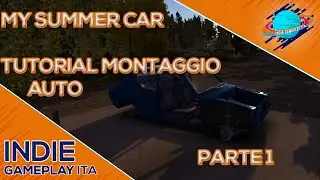My Summer Car ▲ MONTARE LA MACCHINA TUTORIAL ITALIANO 2020 Parte 1 [Tutorial ita]