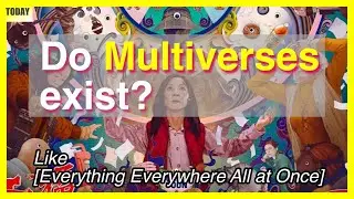 Do Multiverses Exist like the Movie: Everything Everywhere All at Once?