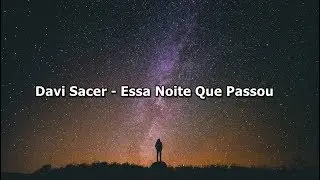 Davi Sacer - Essa Noite Que Passou ( Com Letra )