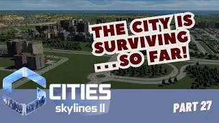 Cities Skylines 2 Gameplay | The City Is Surviving...So Far! | Part 27