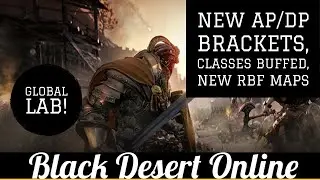 New AP/DP Brackets • Class Buffs • Boss Updates • Global Lab! • Black Desert Online • BDO