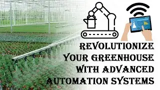 Revolutionize Your Greenhouse with Advanced Automation Systems