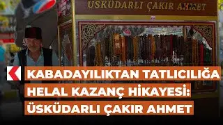 Kabadayılıktan tatlıcılığa helal kazanç hikayesi: Üsküdarlı Çakır Ahmet