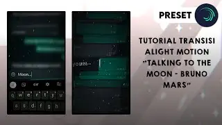Ꮺ ࣪. (Preset) Tutorial transisi alight motion "Talking to the Moon - Bruno Mars"
