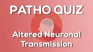 Altered Neuronal Transmission Quiz (Nursing) - Introduction to Pathophysiology