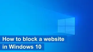 How to block a website in Windows 10 (step by step)