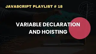 Variable Declaration and Hoisting in JavaScript | JavaScript Complete Course For Beginners # 18