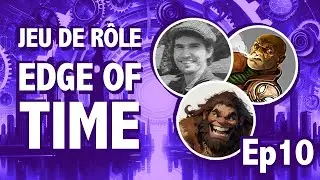 Jeu de Rôle : Edge of Time ep10