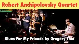 Robert Anchipolovsky Quartet Blues For My Friends